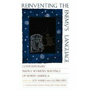 Reinventing the Enemy's Language: Contemporary Native Women's Writings of North America, Paperback - Gloria Bird imagine