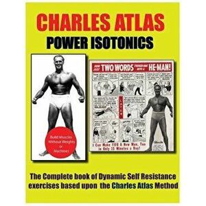Power Isotonics Bodybuilding Course, Paperback (2nd Ed.) - Charles Atlas imagine