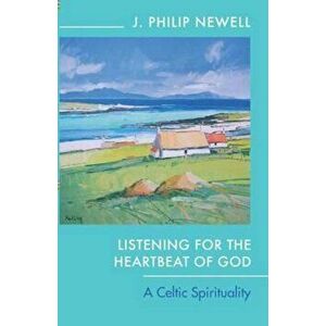 Listening for the Heartbeat of God, Paperback - J. Philip Newell imagine