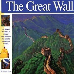 The Great Wall: The Story of Thousands of Miles of Earth and Stone That Turned a Nation Into a Fortress, Paperback - Elizabeth Mann imagine