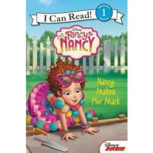 Disney Junior Fancy Nancy: Nancy Makes Her Mark, Paperback - Nancy Parent imagine