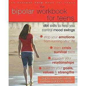 The Bipolar Workbook for Teens: Dbt Skills to Help You Control Mood Swings, Paperback - Sheri Van Dijk imagine