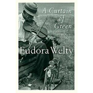 A Curtain of Green: And Other Stories, Paperback - Eudora Welty imagine