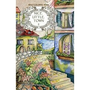 Adult Coloring Book: Nice Little Town, Paperback - Tatiana Bogema (Stolova) imagine