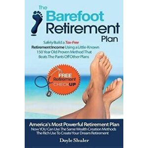 The Barefoot Retirement Plan: Safely Build a Tax-Free Retirement Income Using a Little-Known 150 Year Old Proven Retirement Planning Method That Bea, imagine
