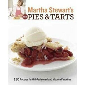 Martha Stewart's New Pies and Tarts: 150 Recipes for Old-Fashioned and Modern Favorites, Paperback - Martha Stewart Living Magazine imagine