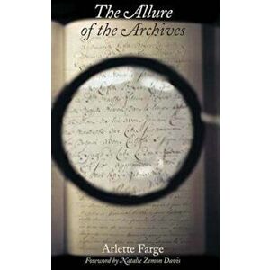 The Allure of the Archives, Paperback - Arlette Farge imagine