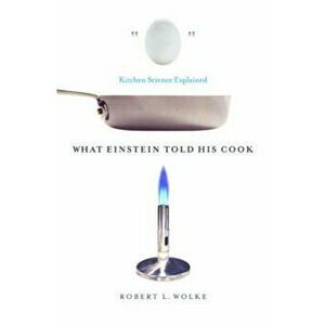 What Einstein Told His Cook: Kitchen Science Explained, Hardcover - Robert L. Wolke imagine