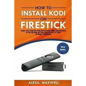 How to Install Kodi on Firestick: Super Easy Step-By-Step Instructions (with Screenshots) to Set Up Kodi on Your Amazon Fire TV Stick in Under 10 Minu imagine