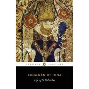 The Life of Saint Columba, Paperback - Adomnan of Iona imagine