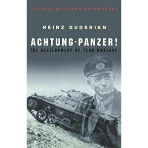 Achtung-Panzer!: The Development of Tank Warfare, Paperback - Heinz Guderian imagine