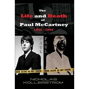 The Life and Death of Paul McCartney 1942 - 1966: A Very English Mystery, Paperback - Nicholas Kollerstrom imagine