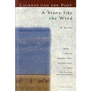 A Story Like the Wind, Paperback - Laurens Van Der Post imagine