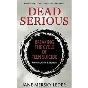 Dead Serious: Breaking the Cycle of Teen Suicide, Paperback - Jane Mersky Leder imagine