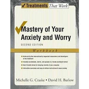 Mastery of Your Anxiety and Worry: Workbook, Paperback (2nd Ed.) - Michelle G. Craske imagine