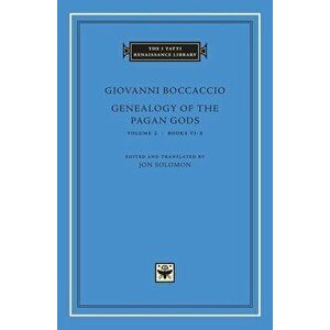 Genealogy of the Pagan Gods, Volume 2: Books VI-X, Hardcover - Giovanni Boccaccio imagine