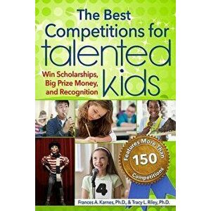 The Best Competitions for Talented Kids: Win Scholarships, Big Prize Money, and Recognition, Paperback (2nd Ed.) - Frances Karnes imagine