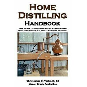 Home Distilling Handbook, Paperback - Christopher G. Yorke M. Ed imagine