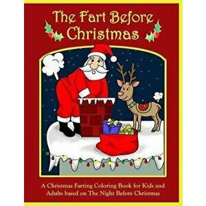 The Fart Before Christmas: A Christmas Farting Coloring Book for Kids and Adults Based on the Night Before Christmas, Paperback - Catherine Adams imagine