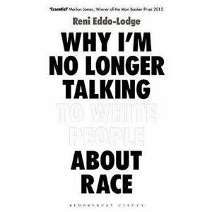 Why I'm No Longer Talking to White People About Race, Paperback - Reni Eddo-Lodge imagine