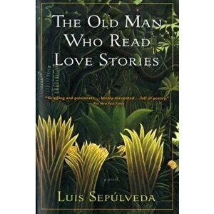 The Old Man Who Read Love Stories, Paperback - Luis Sepulveda imagine