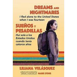 Dreams and Nightmares: I Fled Alone to the United States When I Was Fourteen (in English and Spanish), Paperback - Liliana Velasquez imagine