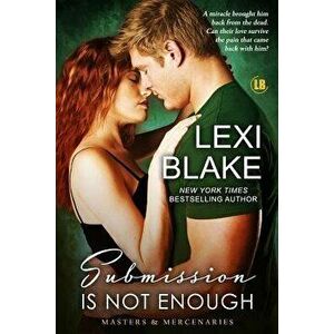 Submission Is Not Enough, Paperback - Lexi Blake imagine