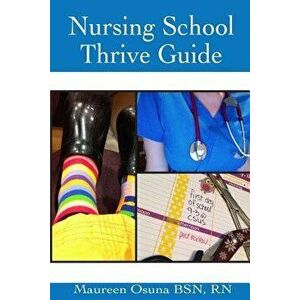 Nursing School Thrive Guide, Paperback - Maureen Osuna imagine
