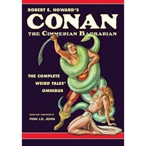Robert E. Howard's Conan the Cimmerian Barbarian: The Complete Weird Tales Omnibus, Paperback - Robert E. Howard imagine