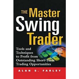 The Master Swing Trader: Tools and Techniques to Profit from Outstanding Short-Term Trading Opportunities, Hardcover - Alan S. Farley imagine