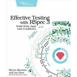 Effective Testing with Rspec 3: Build Ruby Apps with Confidence, Paperback - Myron Marston imagine