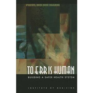 To Err Is Human: Building a Safer Health System, Paperback - Institute of Medicine imagine