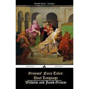 Grimms' Fairy Tales: Dual Language: (German-English), Paperback - Jacob Grimm imagine