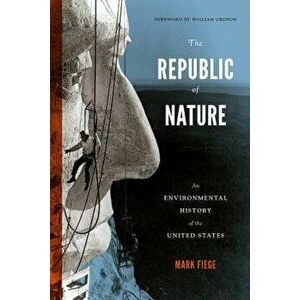 The Republic of Nature: An Environmental History of the United States, Paperback - Mark Fiege imagine