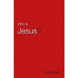 Who Is Jesus' (Pack of 25), Paperback - Greg Gilbert imagine
