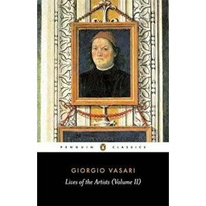 Lives of the Artists, Paperback - Giorgio Vasari imagine