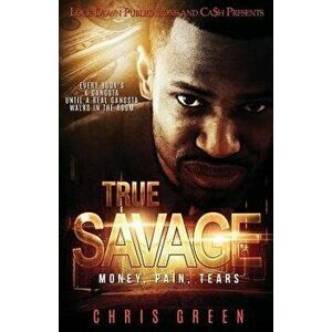 True Savage: Money, Pain, Tears, Paperback - Chris Green imagine