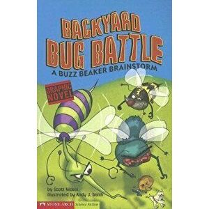Backyard Bug Battle: A Buzz Beaker Brainstorm, Paperback - Scott Nickel imagine