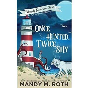 Once Hunted, Twice Shy: A Cozy Paranormal Mystery, Paperback - Mandy M. Roth imagine