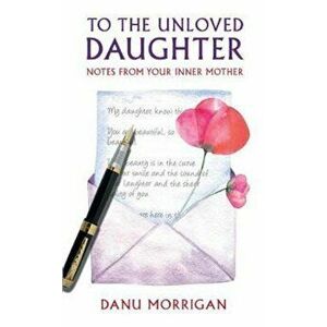 To the Unloved Daughter, Paperback - Danu Morrigan imagine