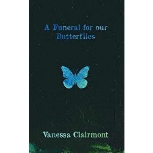 A Funeral for Our Butterflies, Paperback - Vanessa Clairmont imagine