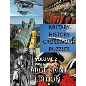 Military History Crossword Puzzles: Large Print Edition: Volume 2: Ww1 to Iraq 1: Large Print Crosswords for Seniors, History Lovers, Paperback - Crea imagine