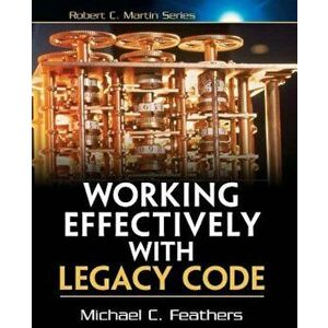 Working Effectively with Legacy Code, Paperback - Michael Feathers imagine