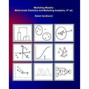 Marketing Models: Multivariate Statistics and Marketing Analytics, 4e, Paperback - Dr Dawn Iacobucci imagine