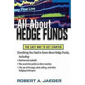 All about Hedge Funds: The Easy Way to Get Started, Paperback - Robert A. Jaeger imagine