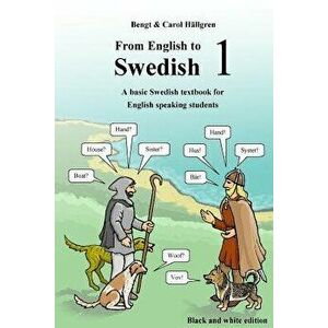 From English to Swedish 1: A Basic Swedish Textbook for English Speaking Students (Black and White Edition), Paperback - Bengt Hallgren imagine
