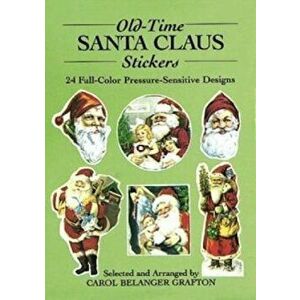 Old-Time Santa Claus Stickers: 24 Full-Color Pressure-Sensitive Designs, Paperback - Carol Belanger Grafton imagine