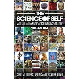 The Science of Self: Man, God, and the Mathematical Language of Nature, Paperback (3rd Ed.) - Supreme Understanding imagine