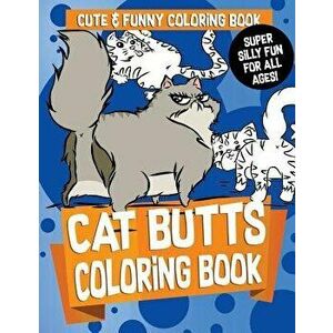 Cat Butts Coloring Book: Gorgeous and Relaxing Fabulous Feline, Creative Cat and Kawaii Kitten Coloring Pages - Funny Activity Book for Girls, , Paperb imagine