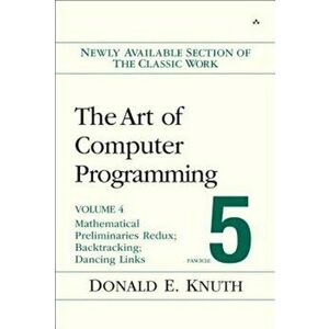 Art of Computer Programming, Volume 4b, Fascicle 5: The: Mathematical Preliminaries Redux; Backtracking; Dancing Links, Paperback - Donald E. Knuth imagine